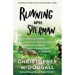 Running with Sherman: How a Rescue Donkey Inspired a Rag-Tag Gang of Runners to